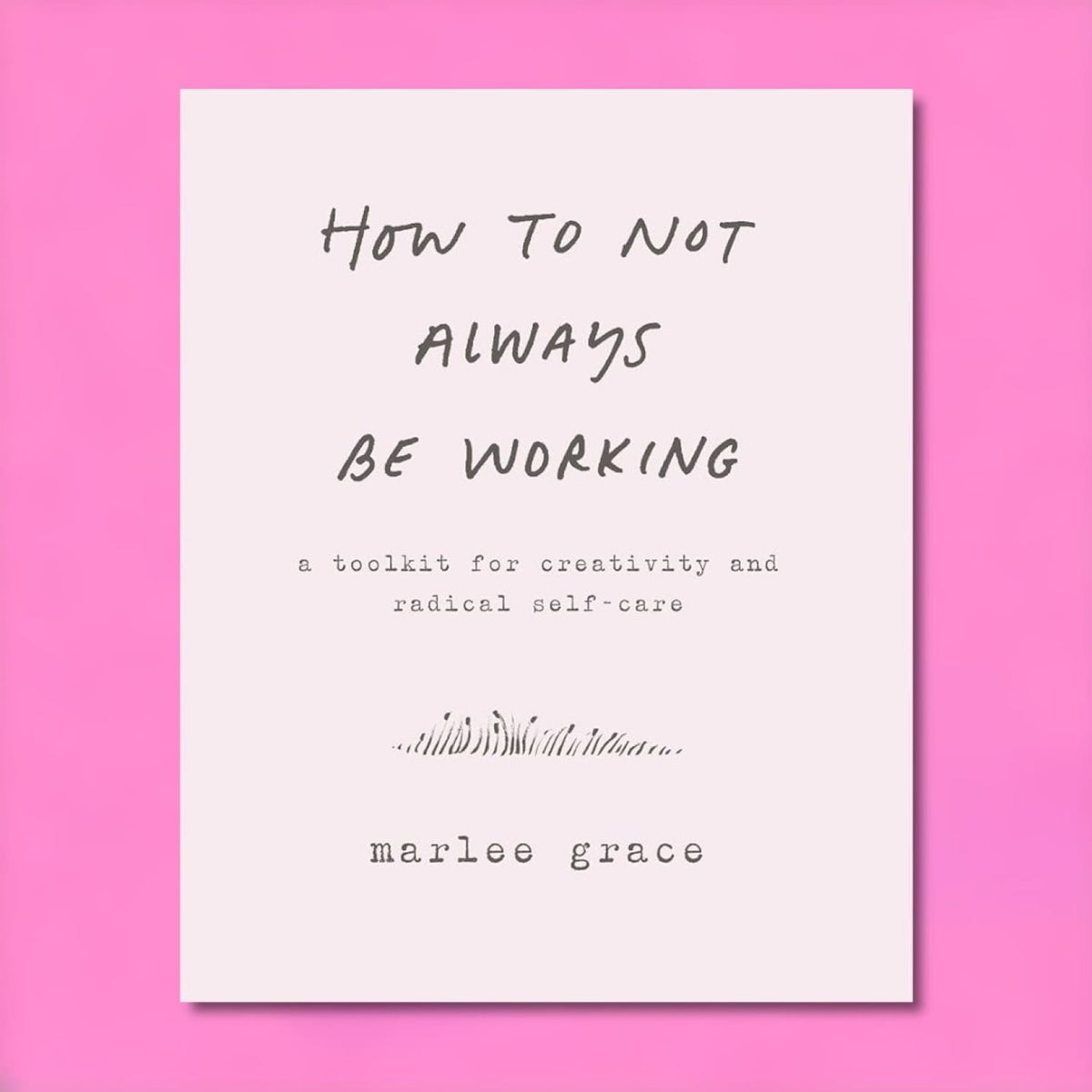 How To Not Always Be Working: a Toolkit For Creativity