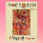 Appetites: a Cookbook by Anthony Bourdain Bourdain - Cook