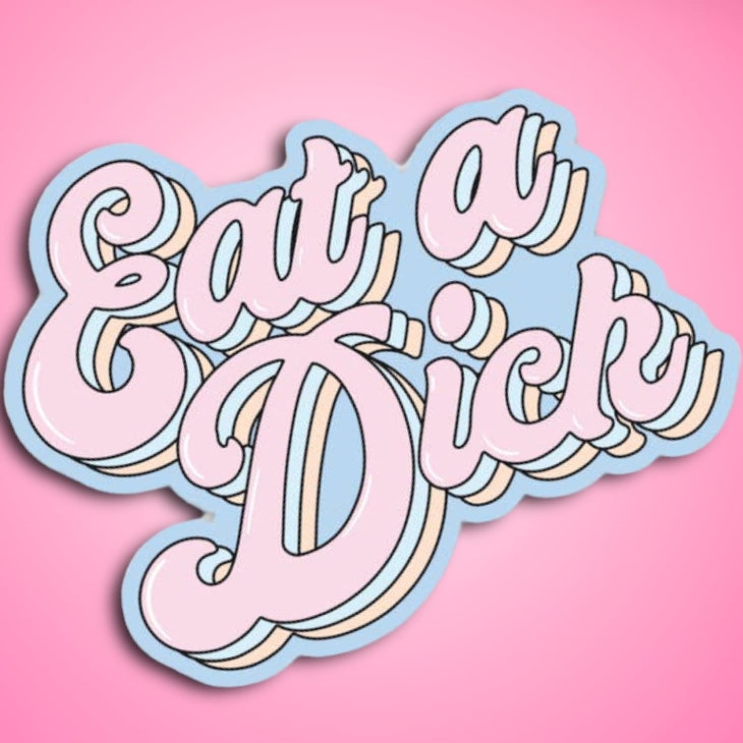 Eat a Dick Sticker Decorative Sticker - Made In The Usa -