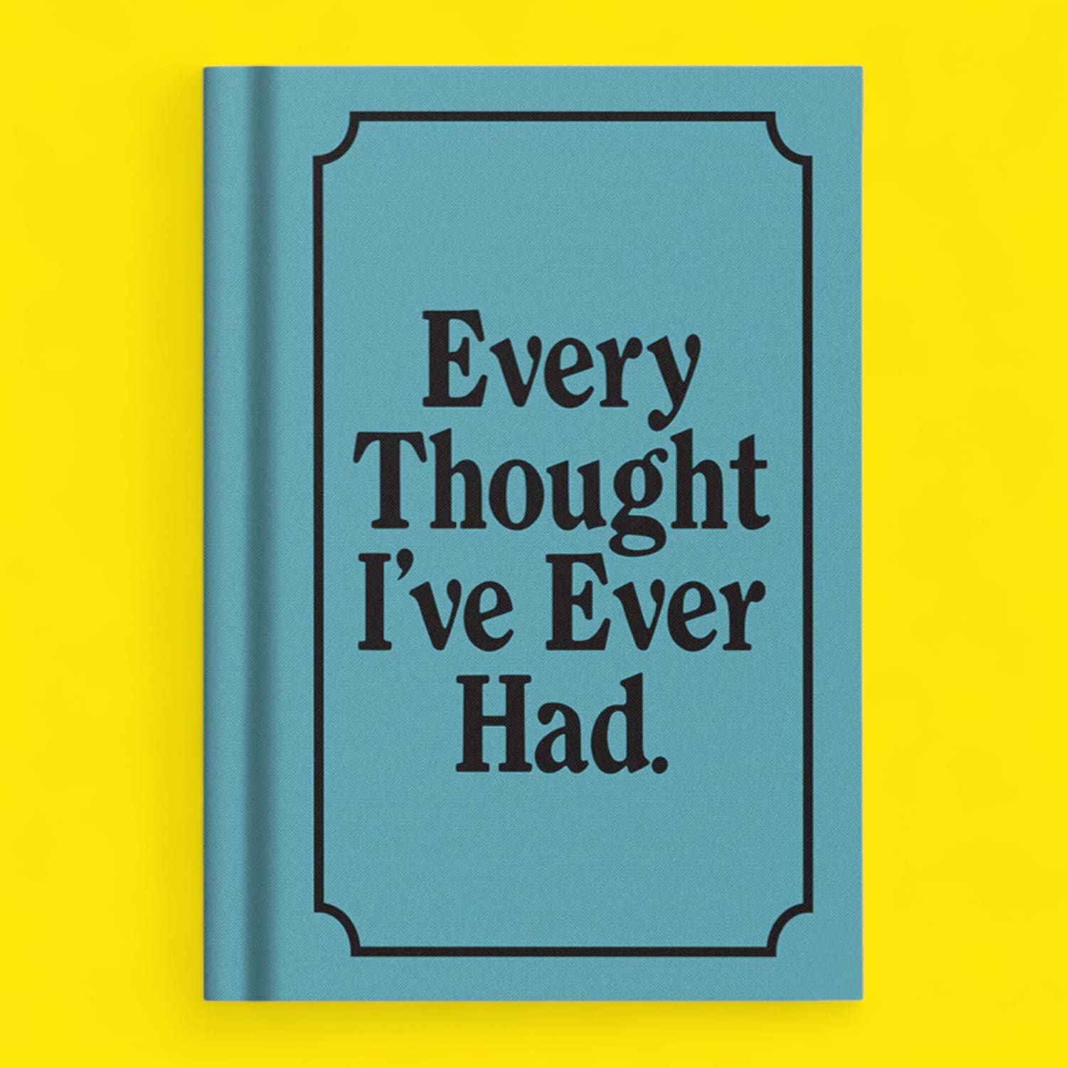 Every Thought I’ve Ever had - Notebook Book - Journal