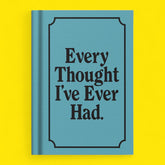 Every Thought I’ve Ever had - Notebook Book - Journal