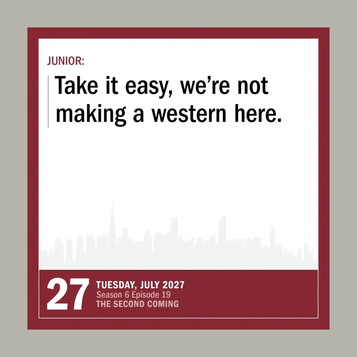 A square graphic card with a white center panel and dark red border, featuring the text 'JUNIOR: Take it easy, we're not making a western here.' and episode/date details at the bottom, shown on a light gray background.