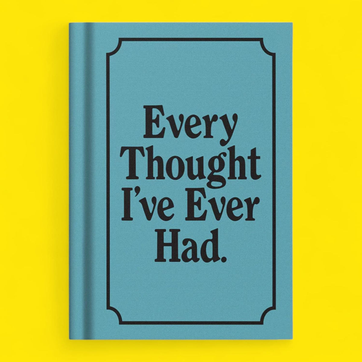 Every Thought I’ve Ever had - Notebook Book - Journal