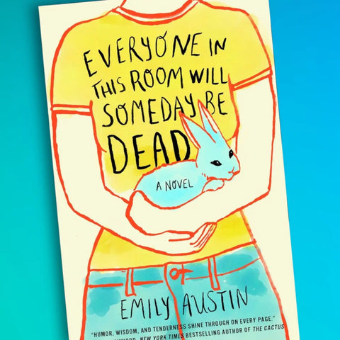 Everyone In This Room Will Someday Be Dead by Emily Austin Book Cover