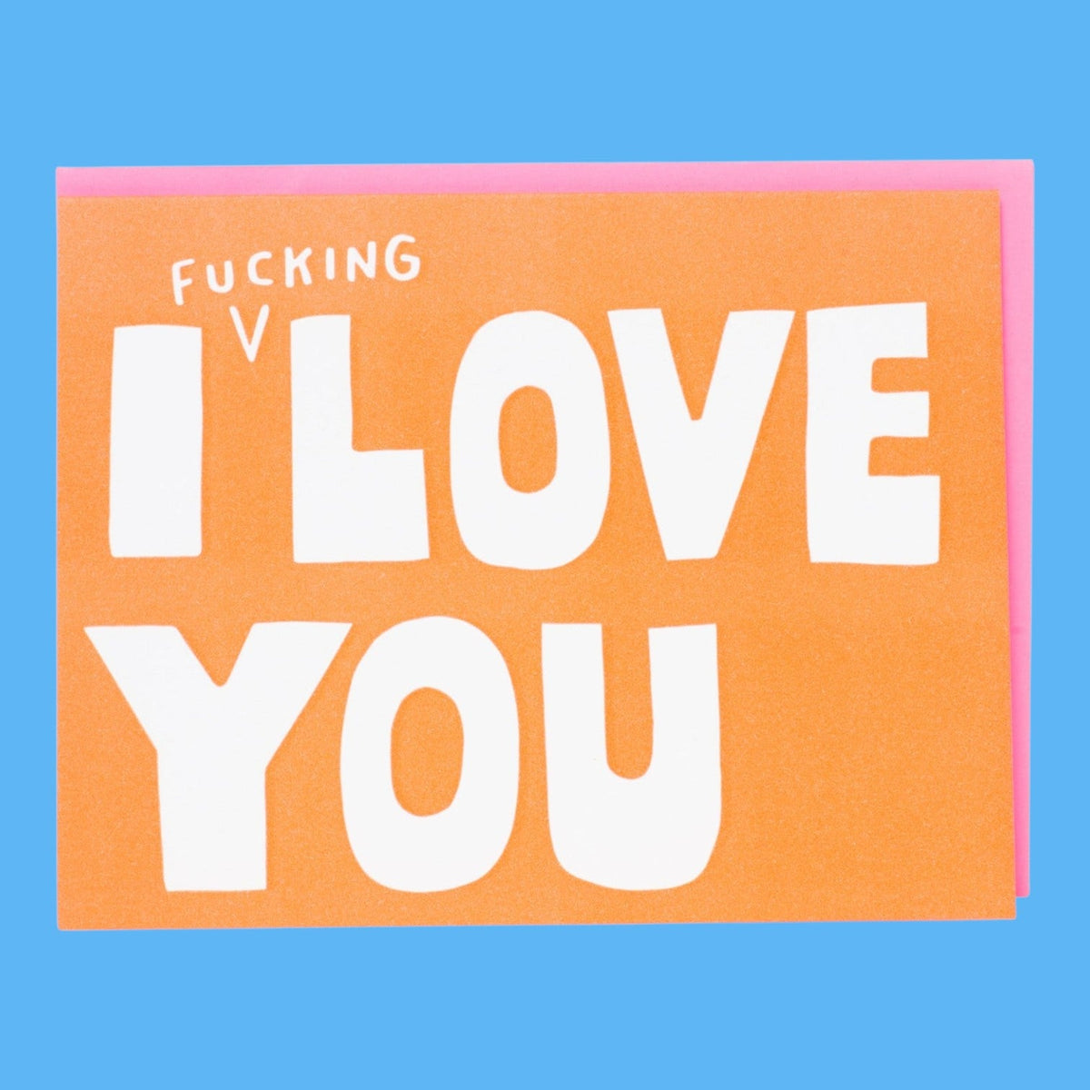 I Fucking Love you Greeting Card F**king Letterpress