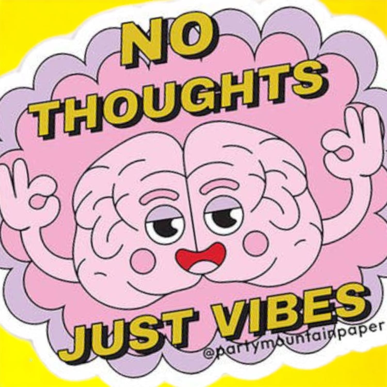 No Thoughts Just Vibes Sticker