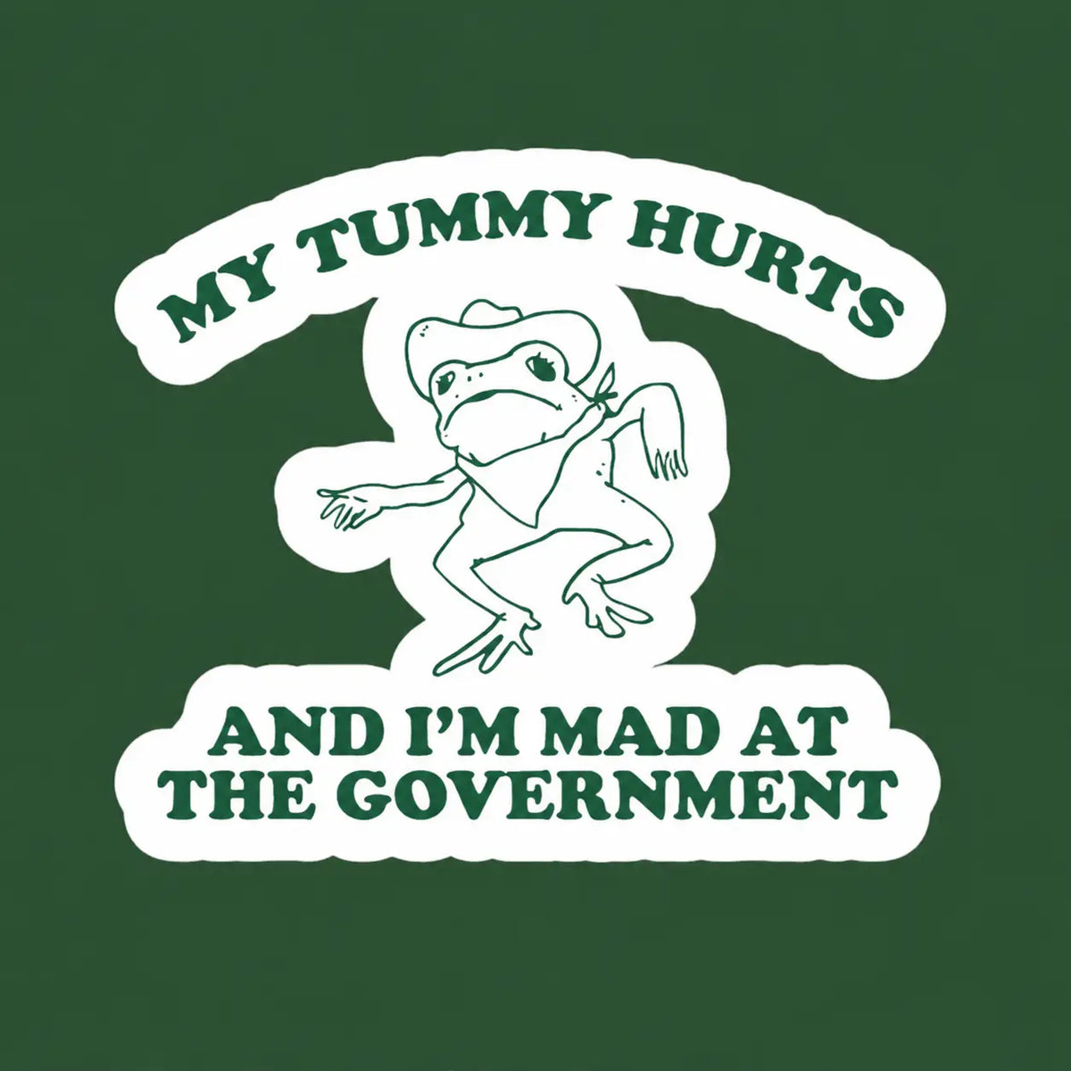 My Tummy Hurts and I’m Mad at the Government Sticker