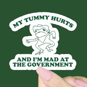 My Tummy Hurts and I’m Mad at the Government Sticker