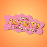 Your Anxiety Is Lying Sticker Decorative Sticker - Made In