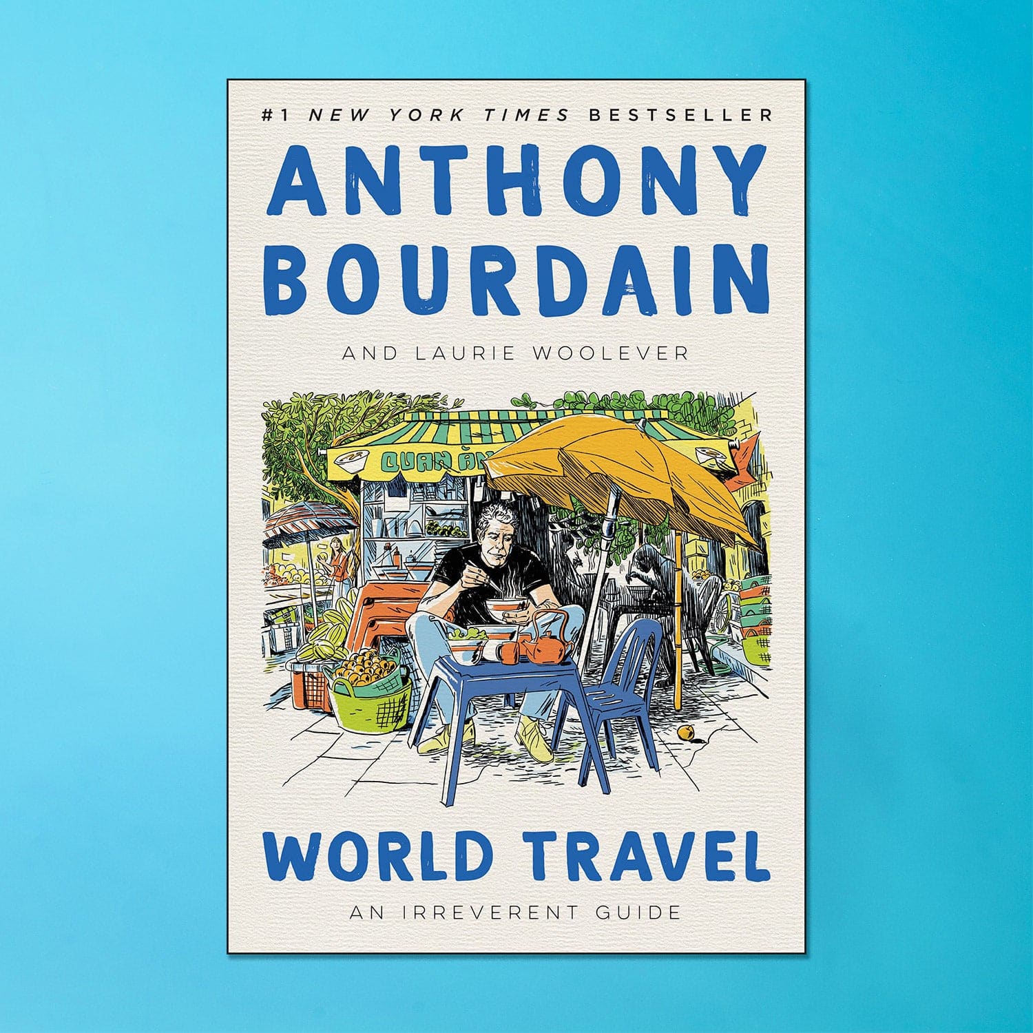 World Travel: an Irreverent Guide by Anthony Bourdain 